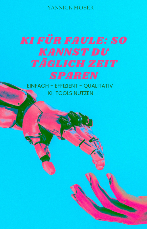 KI für Faule: So kannst du täglich Zeit sparen – Das E-Book